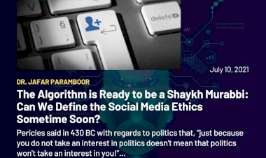 The Algorithm is Ready to be a Shaykh Murabbi: Can We Define the Social Media Ethics Sometime Soon?