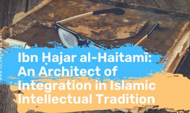Ibn Ḥajar al-Haitamī: An Architect of Integration in Islamic Intellectual Tradition