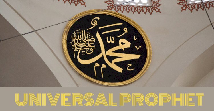 The Universal Prophet: Was Muhammad ﷺ the Prophet of Arabs alone?