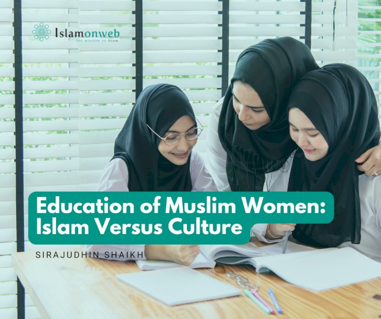 Education of Muslim Women: Islam versus Culture