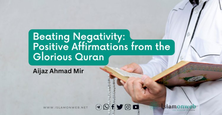 Beating Negativity: Positive Affirmations from the Glorious Quran