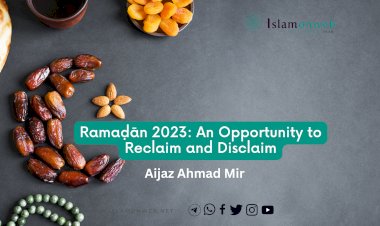 Ramaḍān 2023: An Opportunity to Reclaim and Disclaim