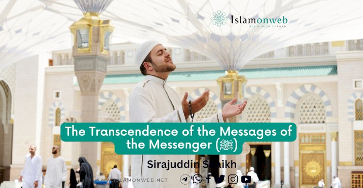 The Transcendence of the Messages of the Messenger (ﷺ)