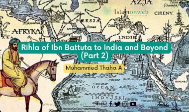 Rihla of Ibn Battuta to India and Beyond (Part 2)