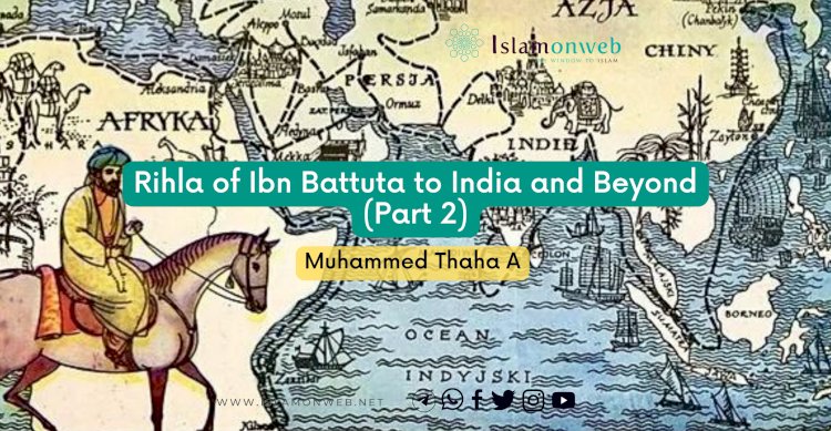 Rihla of Ibn Battuta to India and Beyond (Part 2)