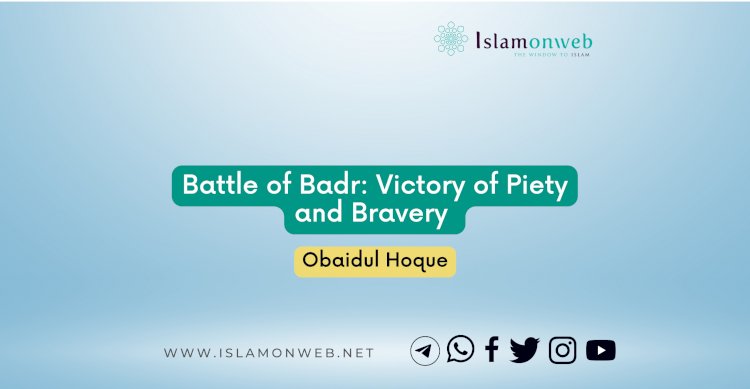 Battle of Badr: Victory of Piety and Bravery