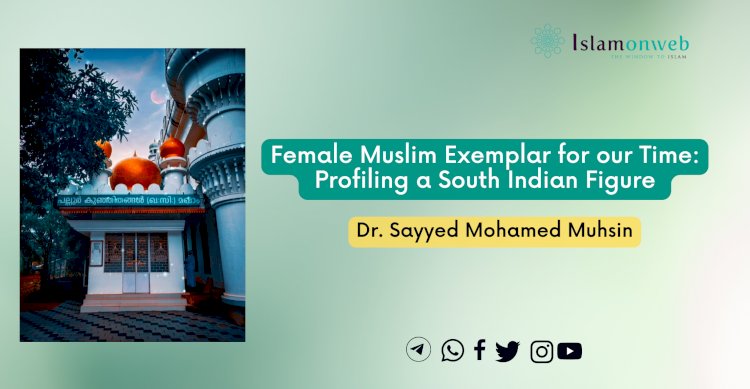 Female Muslim Exemplar for our Time: Profiling a South Indian Figure