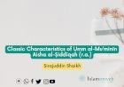Classic Characteristics of Umm al-Mu’minīn Aisha al-Ṣiddīqah (r.a.)