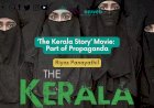 ‘The Kerala Story’ Movie: Part of Propaganda