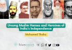 Unsung Muslim Heroes and Heroines of India's Independence