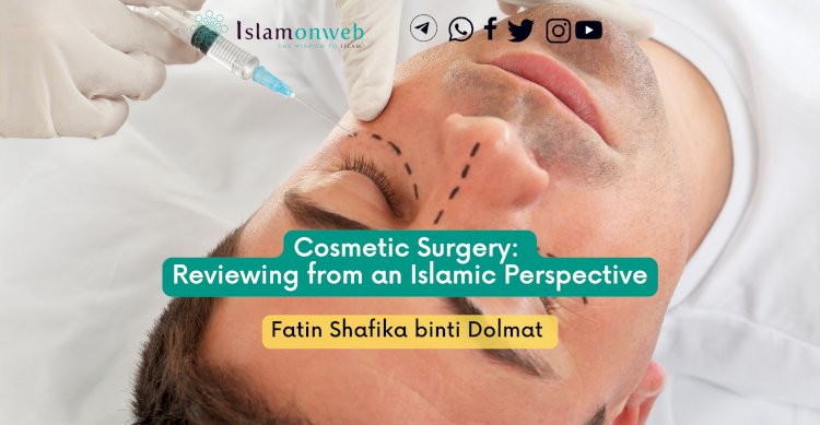 Cosmetic Surgery: Reviewing from an Islamic Perspective