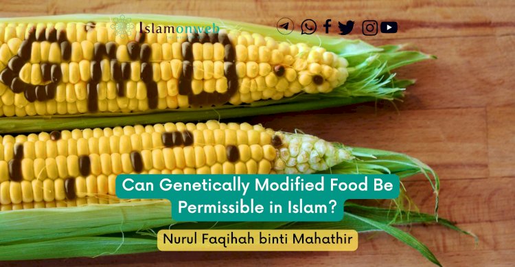 Can Genetically Modified Food Be Permissible in Islam?