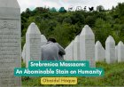 Srebrenica Massacre: An Abominable Stain on Humanity