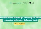 Beyond Platonic Friendships: Unveiling the Islamic Perspective on True and Balanced Bonds