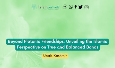Beyond Platonic Friendships: Unveiling the Islamic Perspective on True and Balanced Bonds