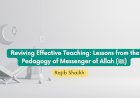 Reviving Effective Teaching: Lessons from the Pedagogy of Messenger of Allah ﷺ