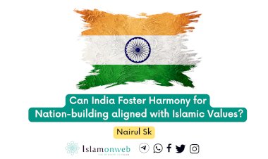 Can India Foster Harmony for Nation-building aligned with Islamic Values?