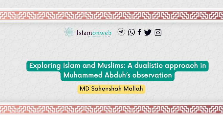 Exploring Islam and Muslims: A dualistic approach in Muhammed Abduh’s observation