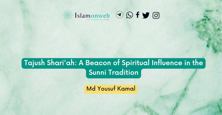 Tajush Shari'ah: A Beacon of Spiritual Influence in the Sunni Tradition