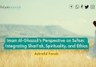 Imam Al-Ghazali's Perspective on Sufism: Integrating Sharī'ah, Spirituality, and Ethics