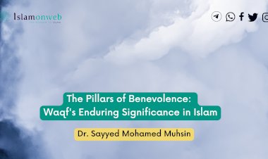 The Pillars of Benevolence: Waqf's Enduring Significance in Islam