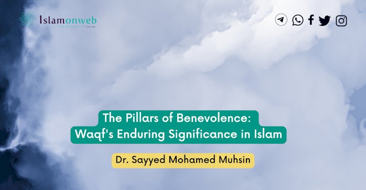 The Pillars of Benevolence: Waqf's Enduring Significance in Islam