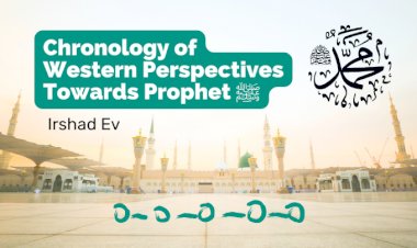 Chronology of Western Perspectives Towards Prophet ﷺ - Part Two