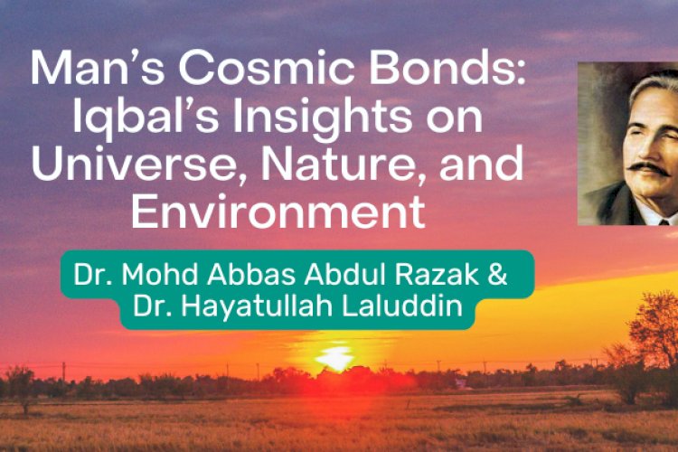 Man's Cosmic Bonds: Iqbal's Insights on Universe, Nature, and Environment