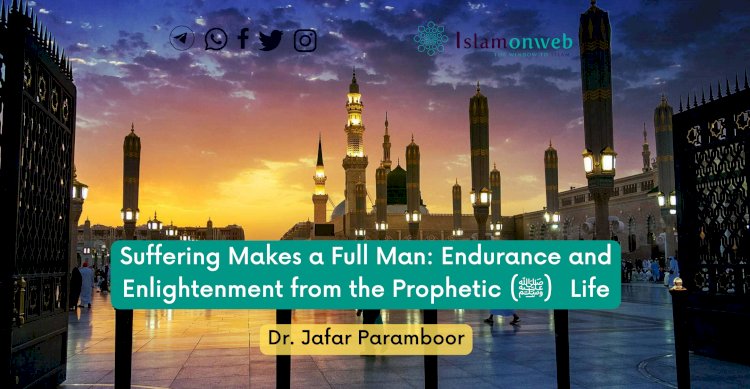 Suffering Makes a Full Man: Endurance and Enlightenment from the Prophetic (ﷺ) Life