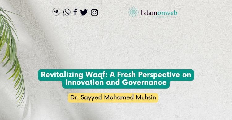 Revitalizing Waqf: A Fresh Perspective on Innovation and Governance