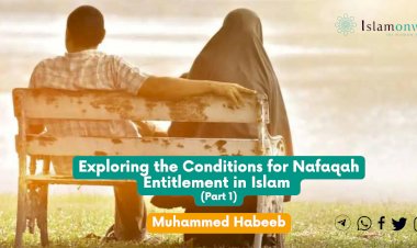 Exploring the Conditions for Nafaqah Entitlement in Islam  (Part 1)