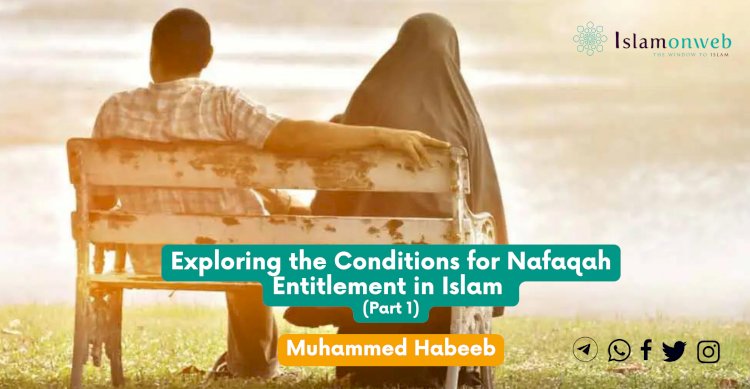 Exploring the Conditions for Nafaqah Entitlement in Islam  (Part 1)