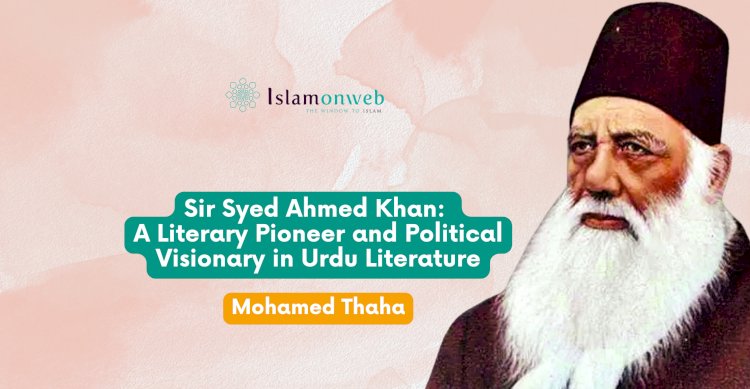 Sir Syed Ahmed Khan: A Literary Pioneer and Political Visionary in Urdu Literature