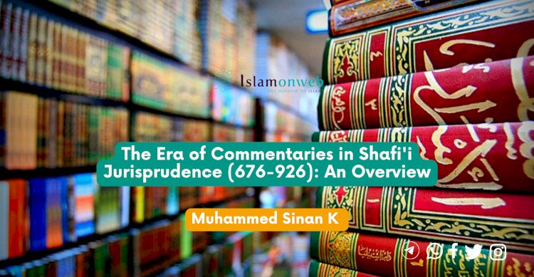 The Era of Commentaries in Shafi'i Jurisprudence (676-926): An Overview