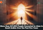 More than 347,000 People Converted to Islam in Saudi Arabia Over the Past Five Years
