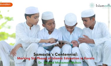 Samasta's Centennial: Marking Six Phases of Islamic Education in Kerala