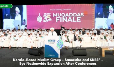 Kerala-Based Muslim Group - Samastha and SKSSF - Eye Nationwide Expansion After Conferences