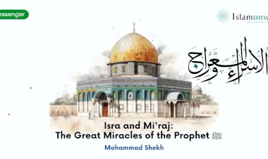 Isra and Mi'raj: The Great Miracles of the Prophet ﷺ