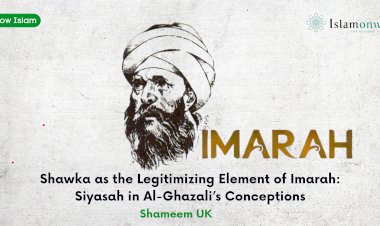 Shawka as the Legitimizing Element of Imarah: Siyasah in Al-Ghazali’s Conceptions