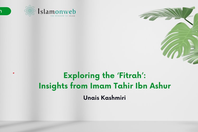 Exploring the ‘Fitrah’: Insights from Imam Tahir Ibn Ashur