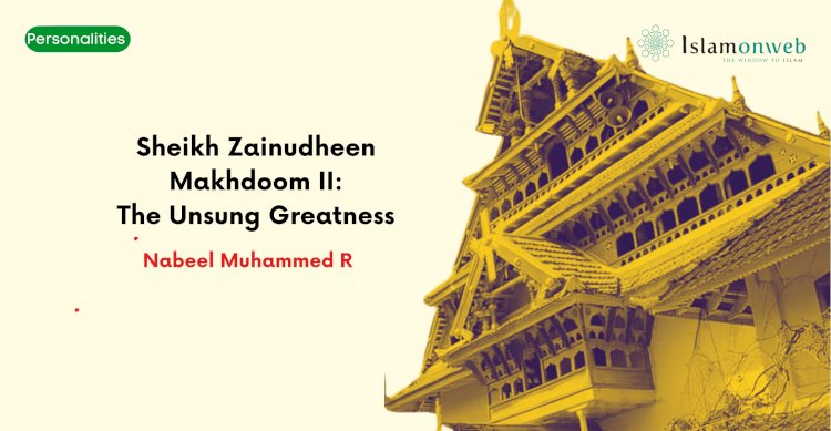 Sheikh Zainudheen Makhdoom II: The Unsung Greatness