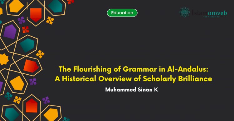 The Flourishing of Grammar in Al-Andalus: A Historical Overview of  Scholarly Brilliance