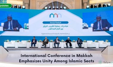 International Conference in Makkah Emphasizes Unity Among Islamic Sects