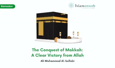 The Conquest of Makkah: A Clear Victory from Allah