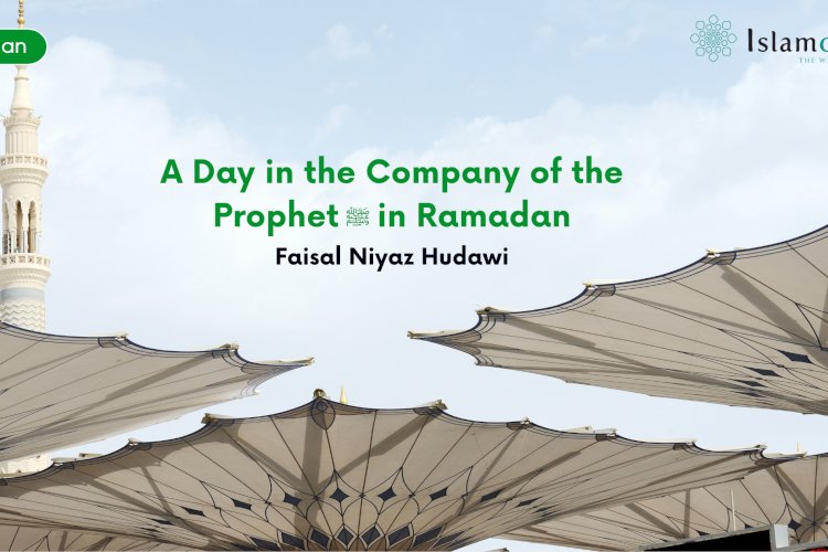 A Day in the Company of the Prophet ﷺ in Ramadan