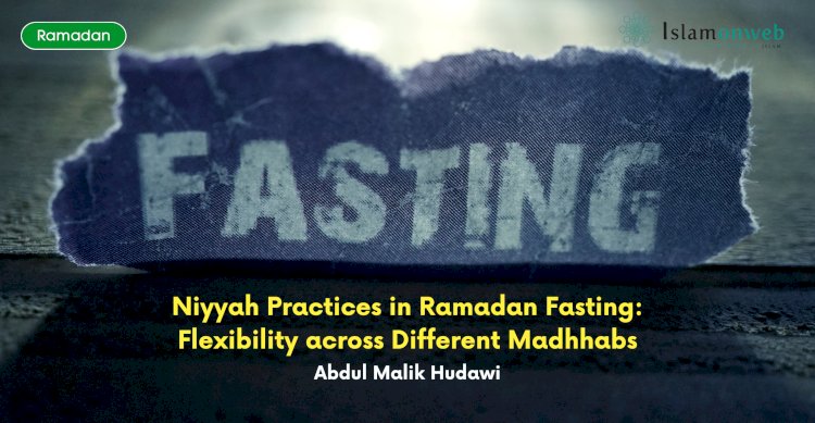 Niyyah Practices in Ramadan Fasting: Flexibility across Different Madhhabs