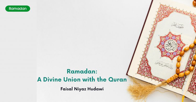 Ramadan: A Divine Union with the Quran