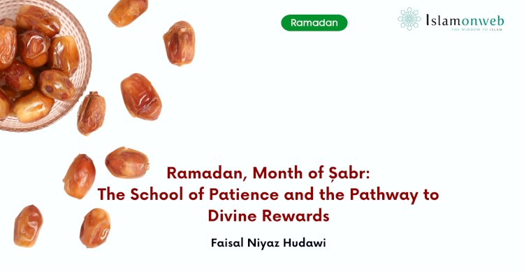 Ramadan, Month of Șabr: The School of Patience and the Pathway to Divine Rewards