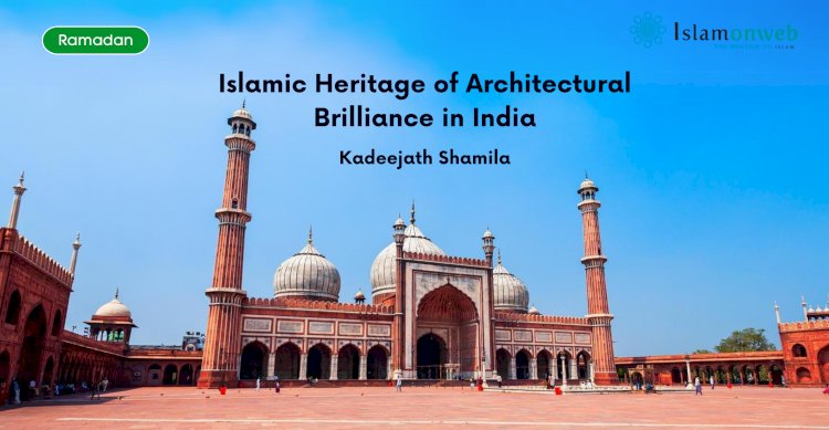 Islamic Heritage of Architectural Brilliance in India