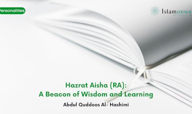 Hazrat Aisha (RA) : A Beacon of Wisdom and Learning - Part 2